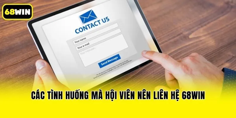 Các tình huống mà hội viên nên liên hệ 68win