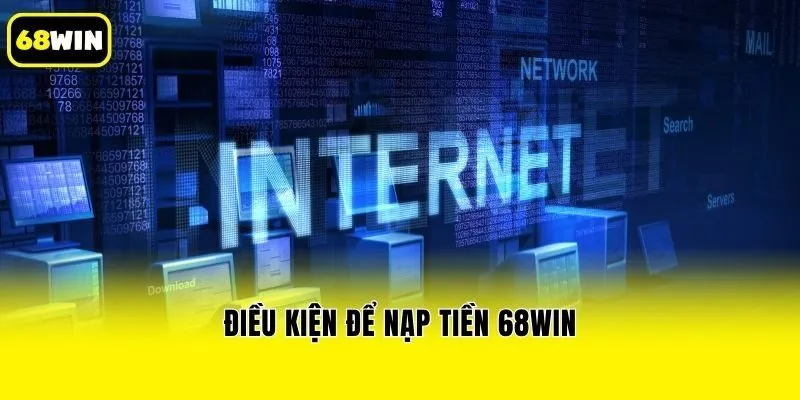 Điều kiện để nạp tiền 68win