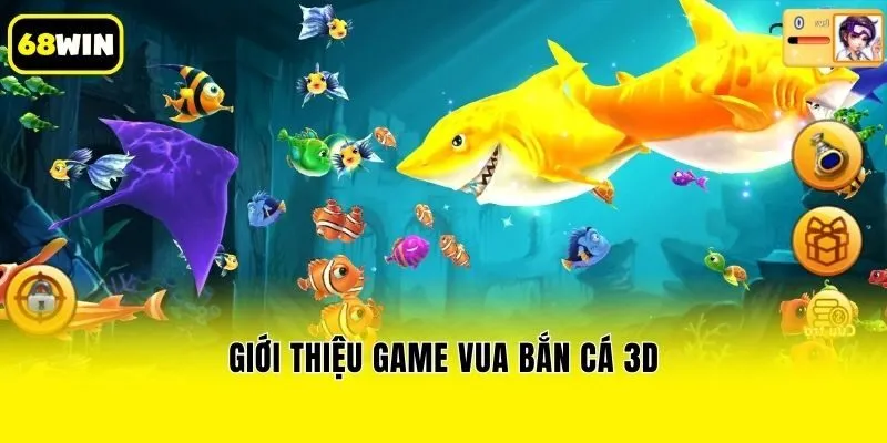 Giới thiệu game vua bắn cá 3d