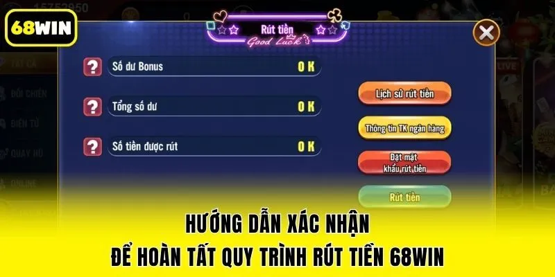 Hướng dẫn xác nhận để hoàn tất quy trình rút tiền 68win