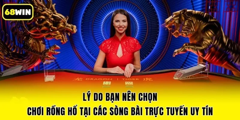 Lý do bạn nên chọn chơi Rồng hổ tại các sòng bài trực tuyến uy tín