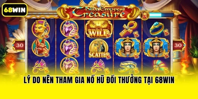 Lý do nên tham gia nổ hũ đổi thưởng tại 68win