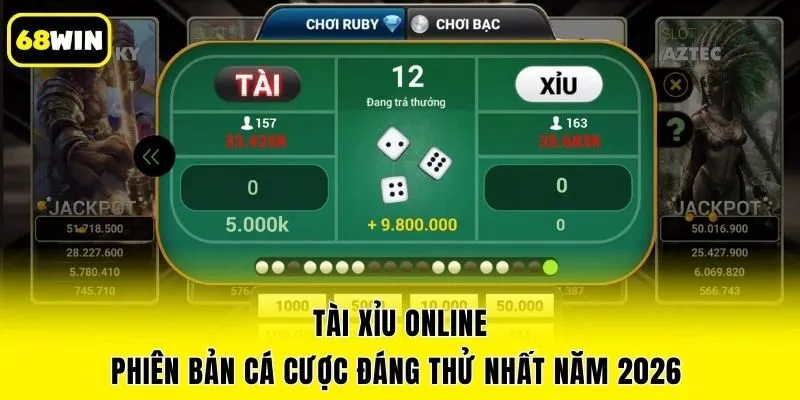 Tài Xỉu Online - Phiên Bản Cá Cược Đáng Thử Nhất Năm 2026